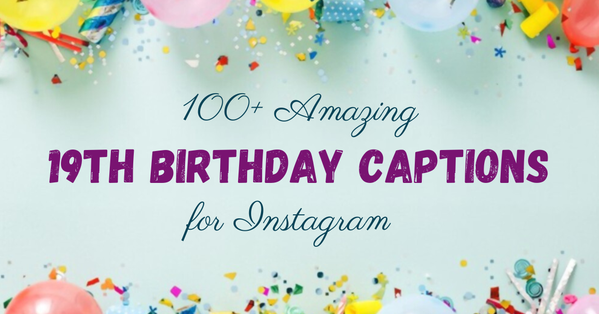 100+ Amazing 19th Birthday Captions for Instagram