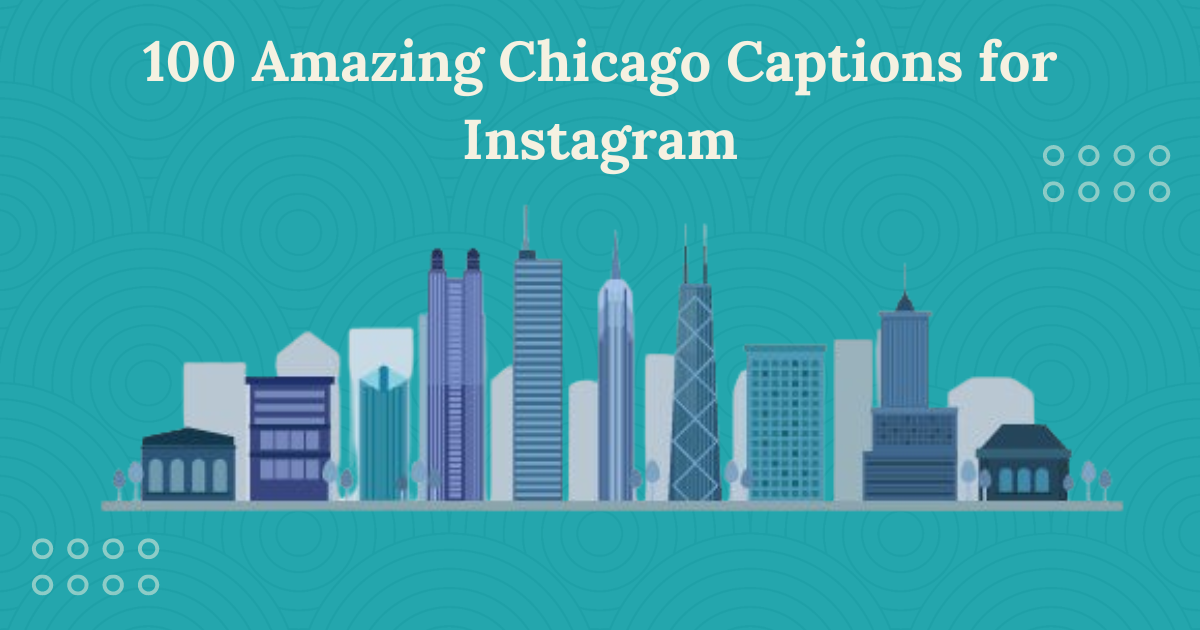 100 Amazing Chicago Captions for Instagram