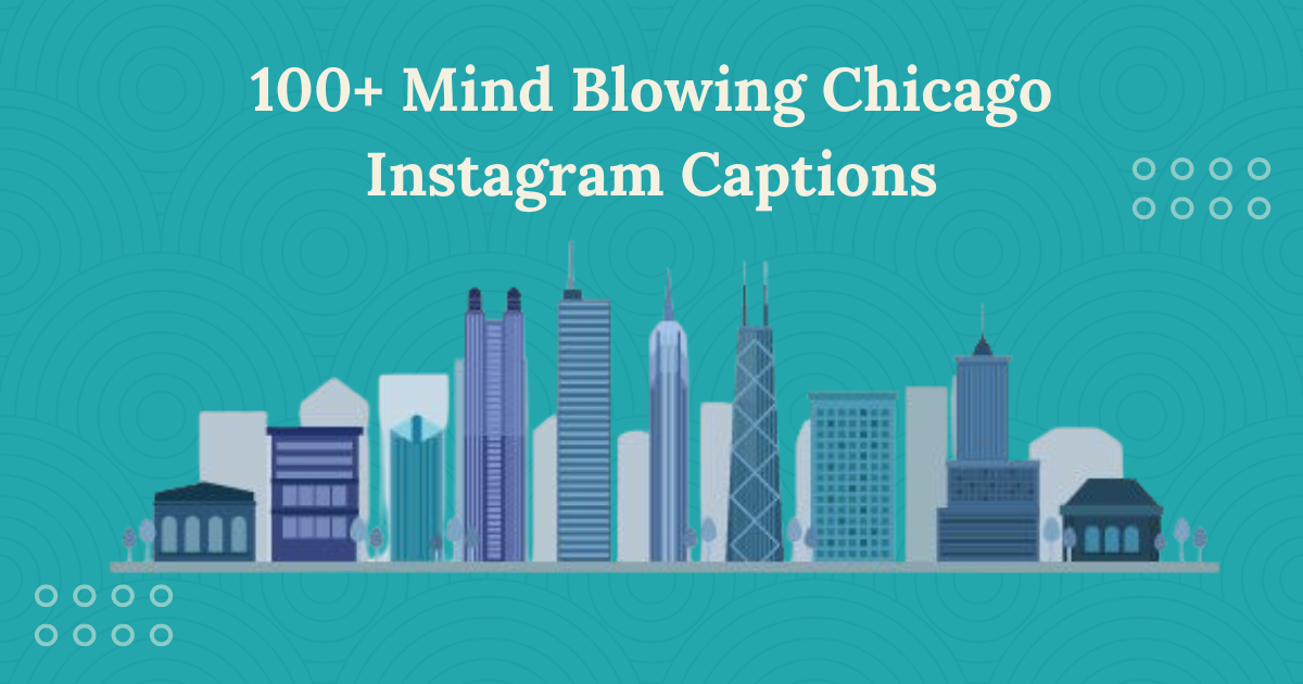 100+ Mind Blowing Chicago Instagram Captions