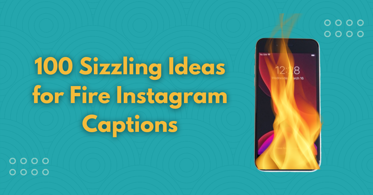 100 Sizzling Ideas for Fire Instagram Captions