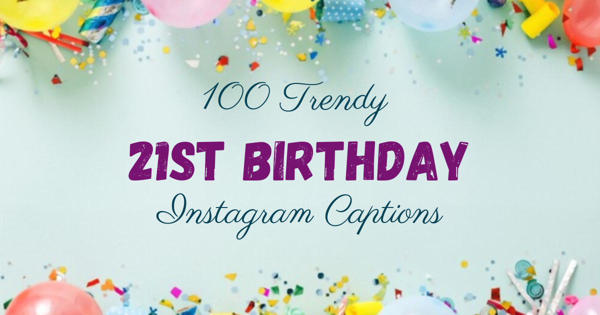 100 Trendy 21st Birthday Instagram Captions