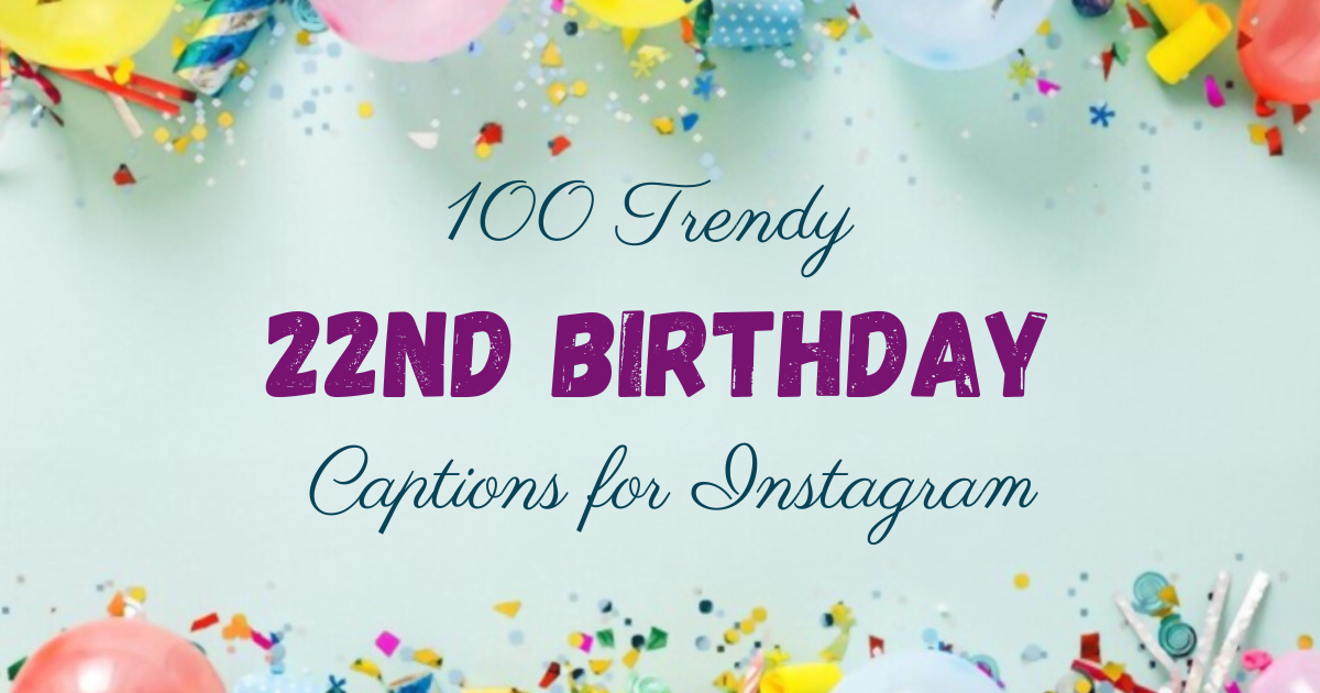 100 Trendy 22nd Birthday Captions For Instagram