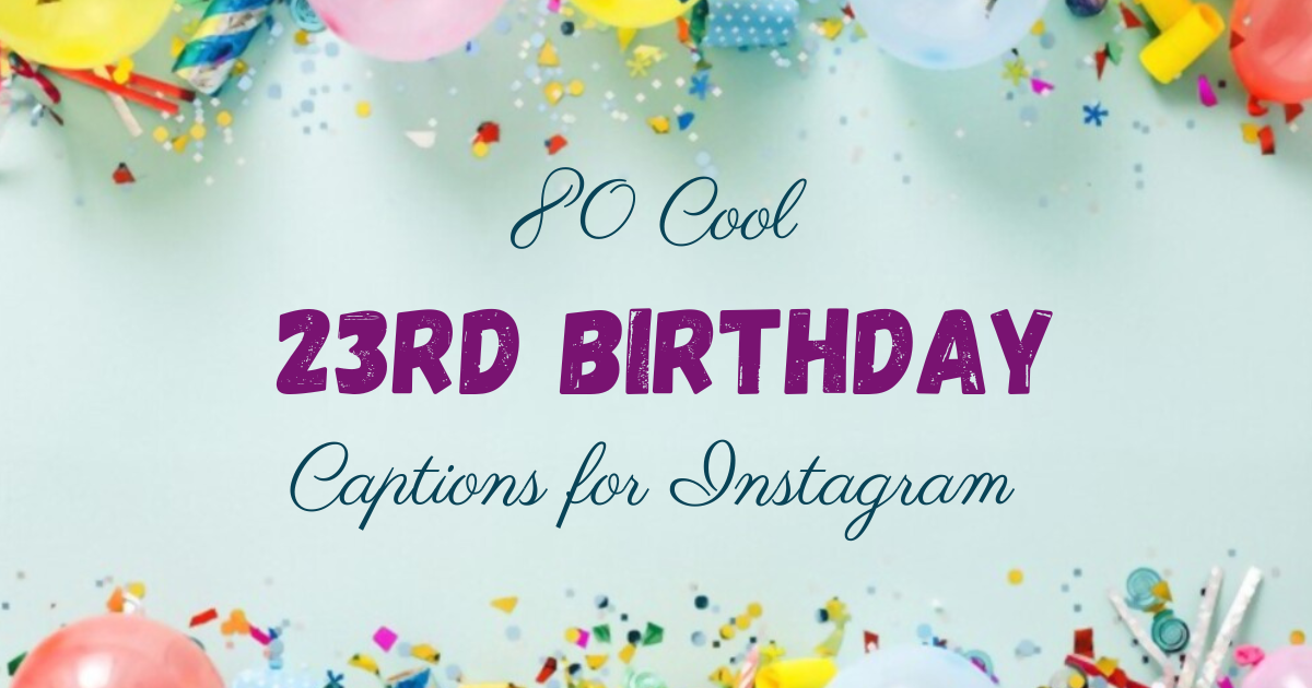 80 Cool 23rd Birthday Captions for Instagram