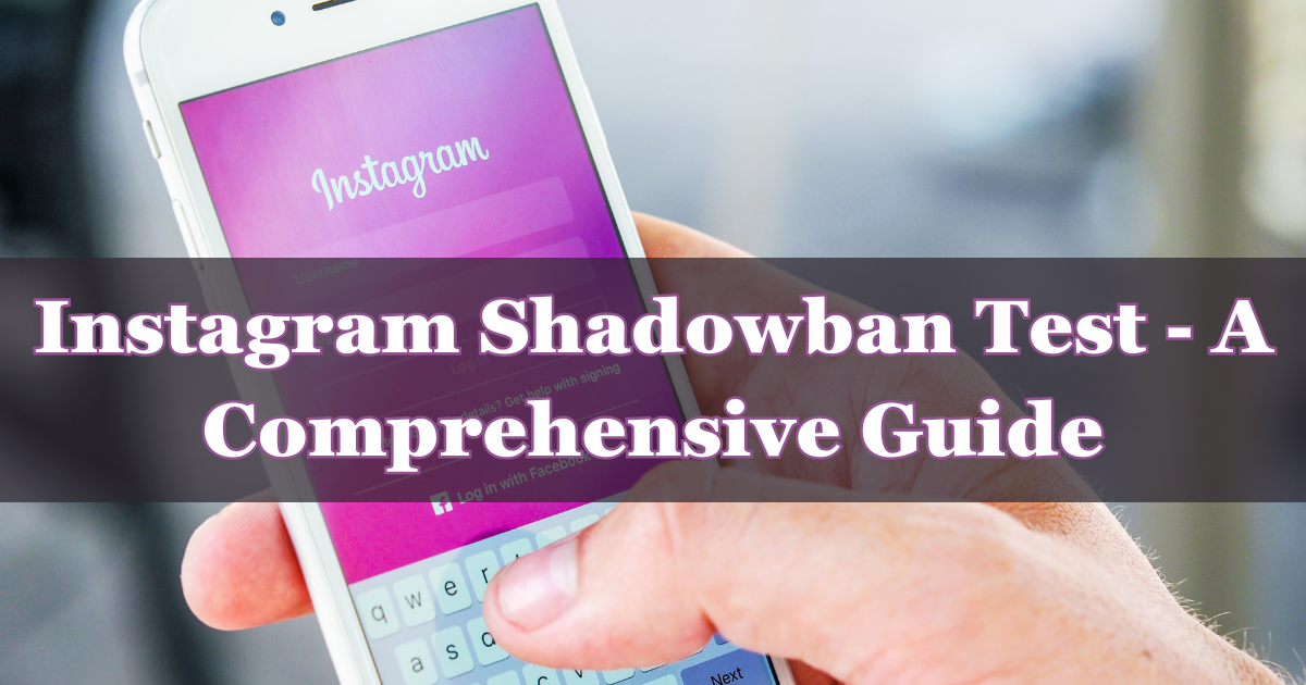 Instagram Shadowban Test - A Comprehensive Guide