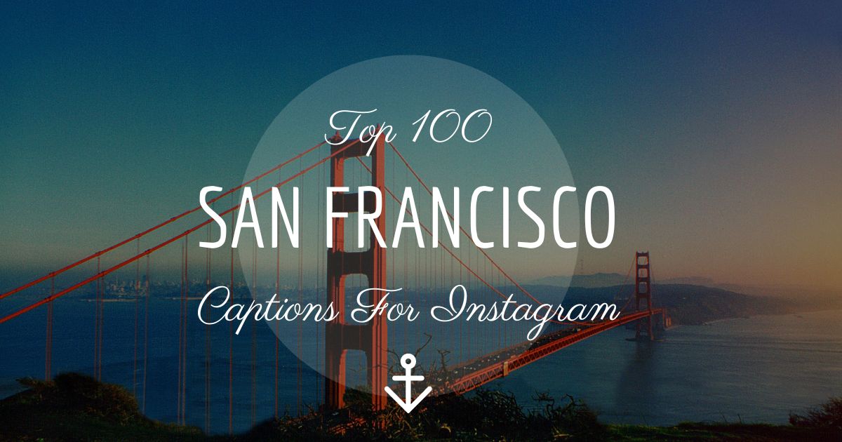 Top 100 San Francisco Captions for Instagram